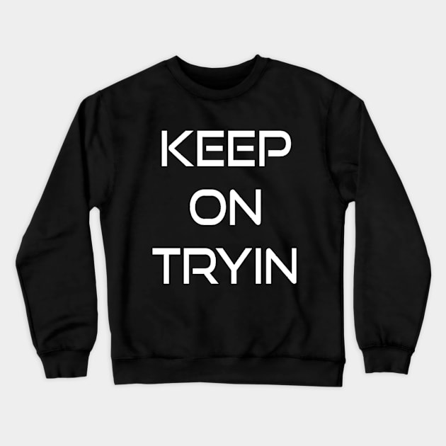 Keep trying. Motivational gym workout Crewneck Sweatshirt by Motivation King